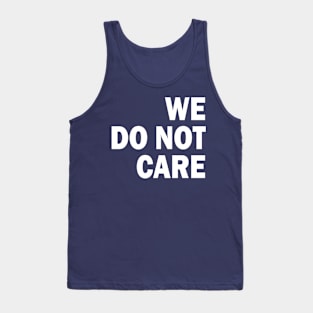 we do not care Tank Top